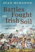 Battles Fought In Irish Soil: A Complete Account