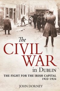 This article uses research from John Dorney's book The Civil War in Dublin.